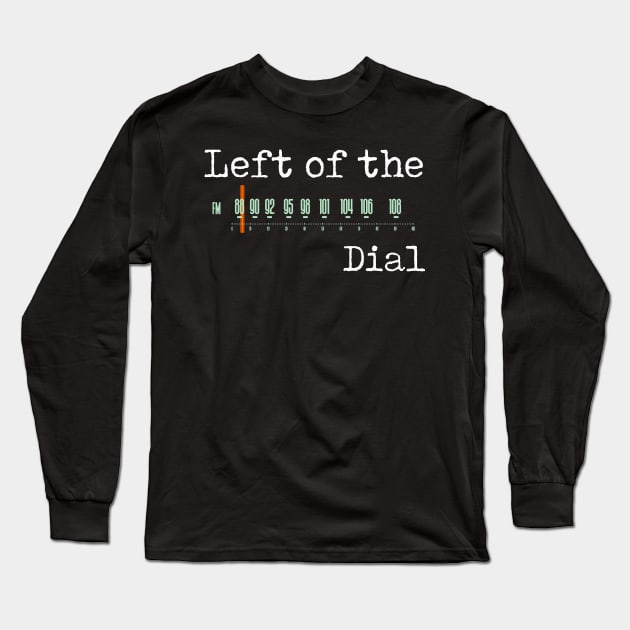 Left of the Dial Long Sleeve T-Shirt by goatboyjr